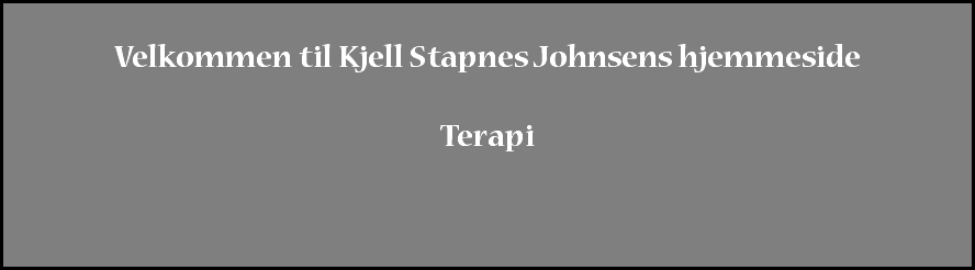  Velkommen til Kjell Stapnes Johnsens hjemmeside Terapi